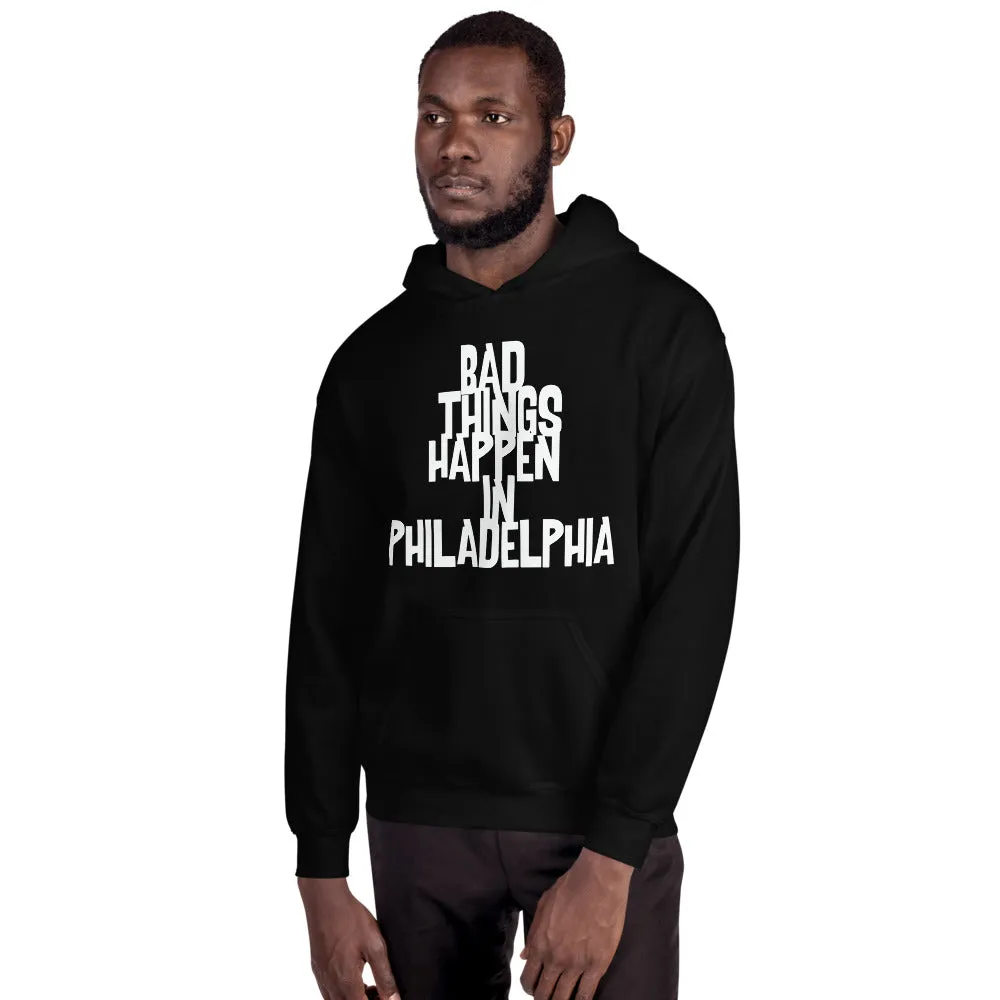 BAD THINGS HAPPEN IN PHILADELPHIA Unisex Hoodie