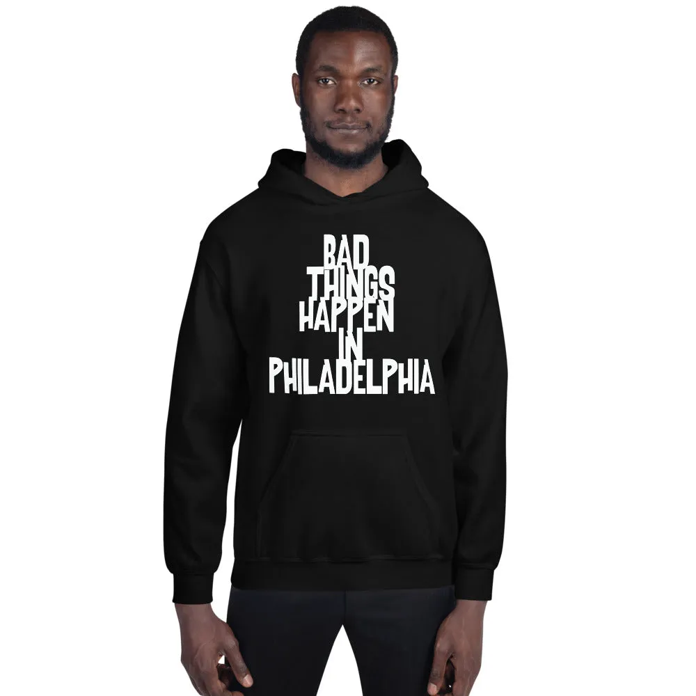 BAD THINGS HAPPEN IN PHILADELPHIA Unisex Hoodie