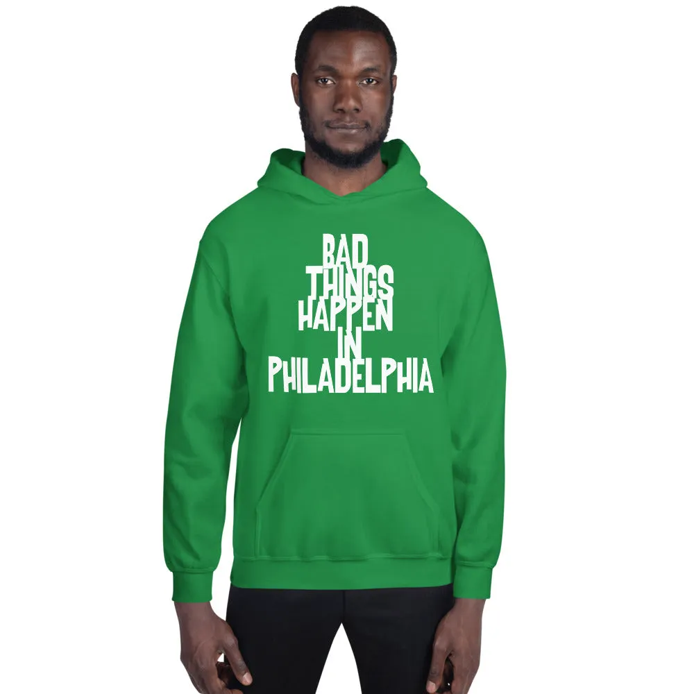 BAD THINGS HAPPEN IN PHILADELPHIA Unisex Hoodie