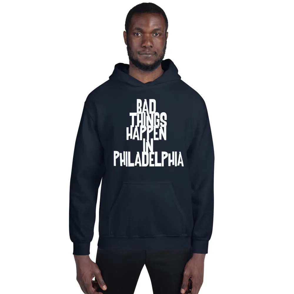 BAD THINGS HAPPEN IN PHILADELPHIA Unisex Hoodie