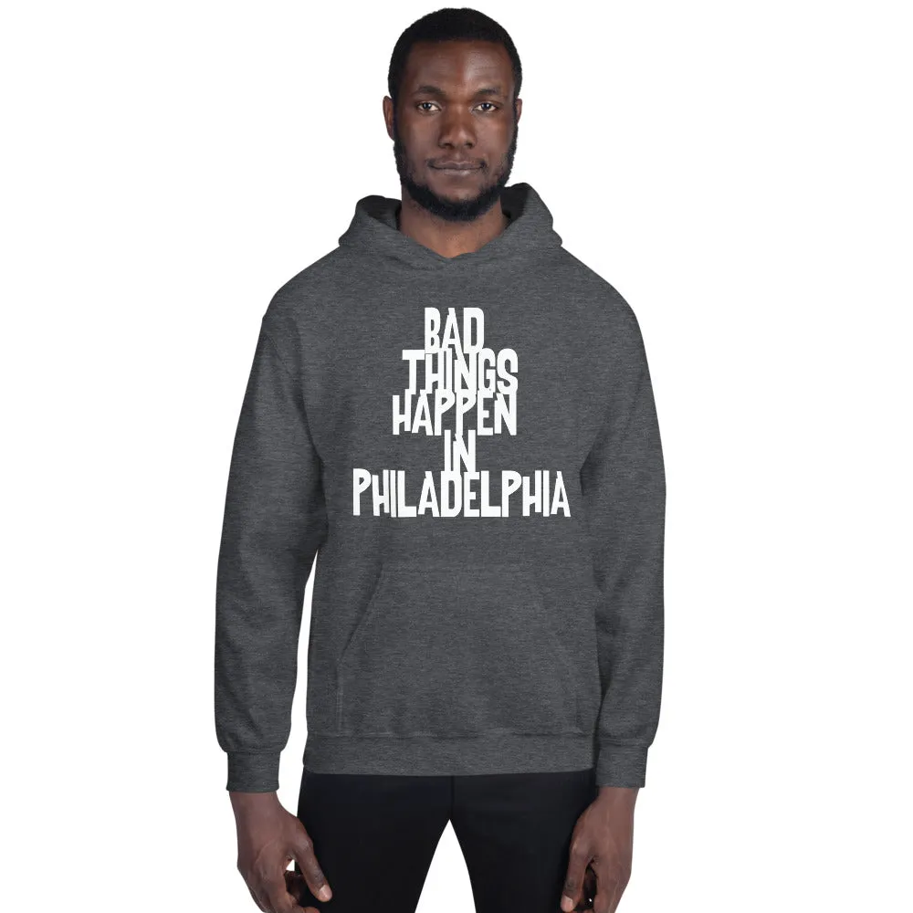 BAD THINGS HAPPEN IN PHILADELPHIA Unisex Hoodie