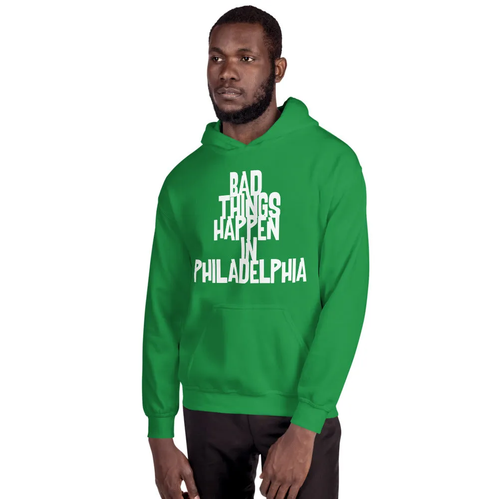BAD THINGS HAPPEN IN PHILADELPHIA Unisex Hoodie