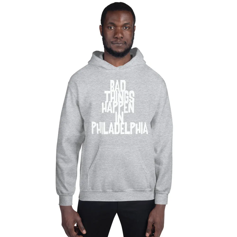 BAD THINGS HAPPEN IN PHILADELPHIA Unisex Hoodie