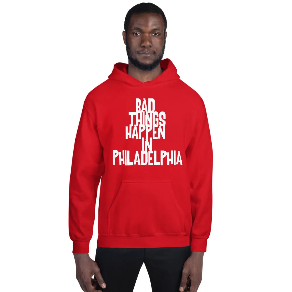 BAD THINGS HAPPEN IN PHILADELPHIA Unisex Hoodie