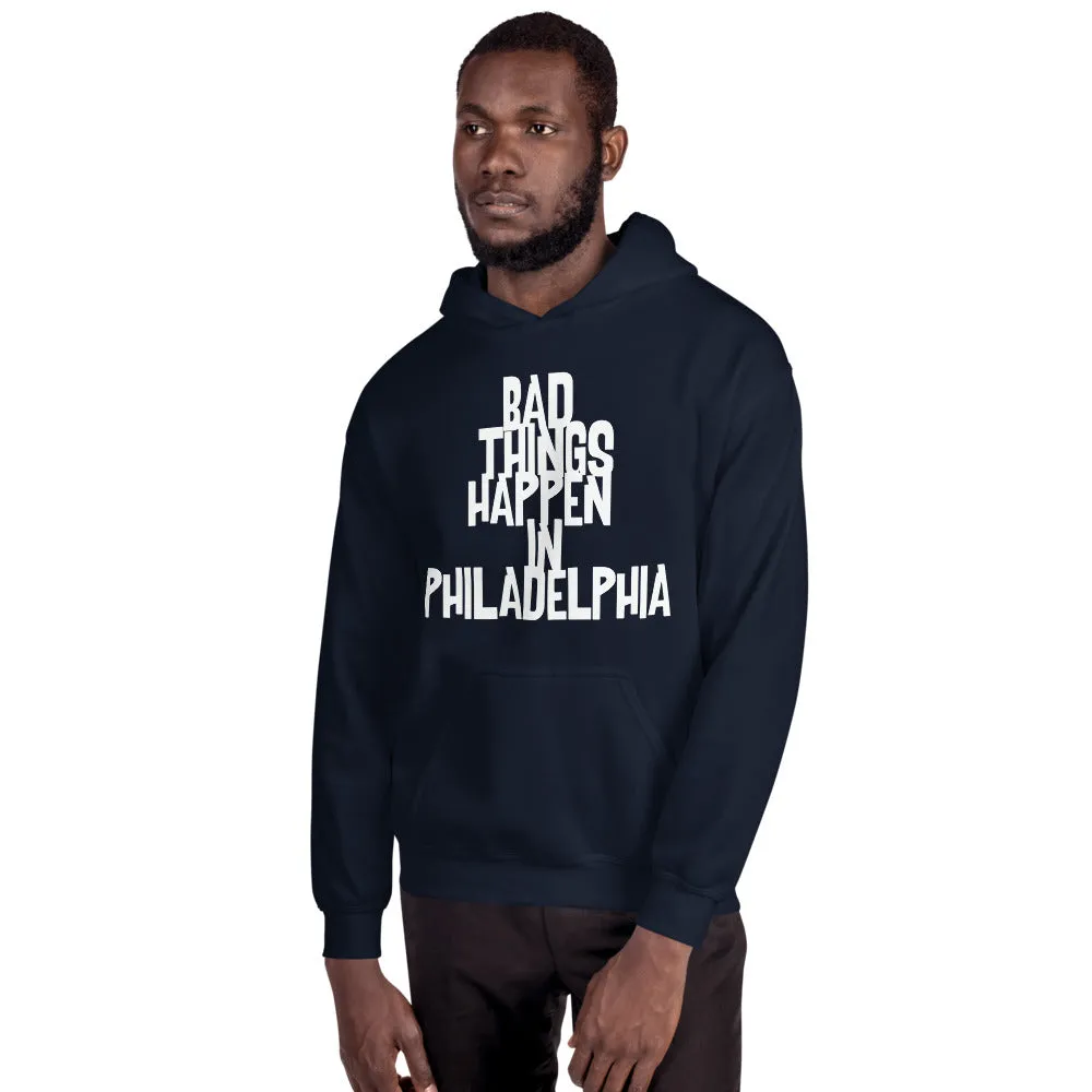 BAD THINGS HAPPEN IN PHILADELPHIA Unisex Hoodie