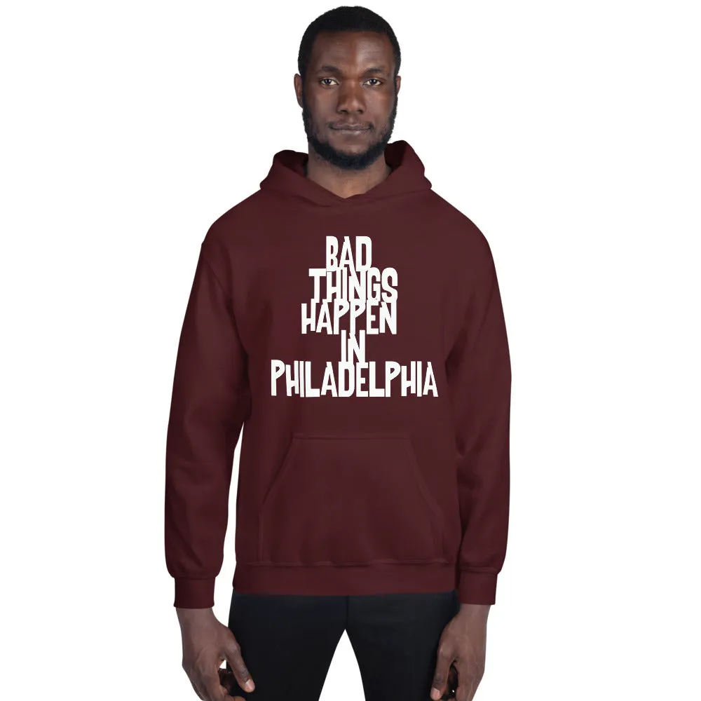 BAD THINGS HAPPEN IN PHILADELPHIA Unisex Hoodie