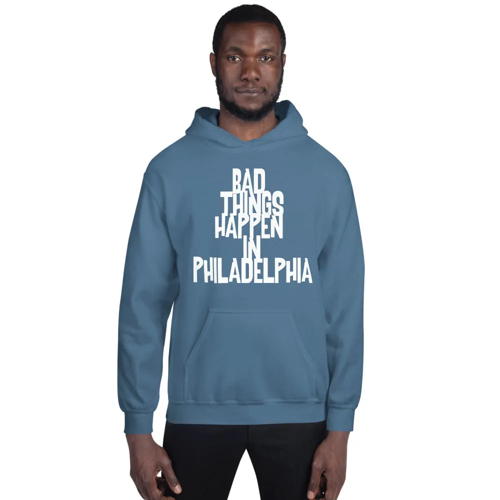 BAD THINGS HAPPEN IN PHILADELPHIA Unisex Hoodie
