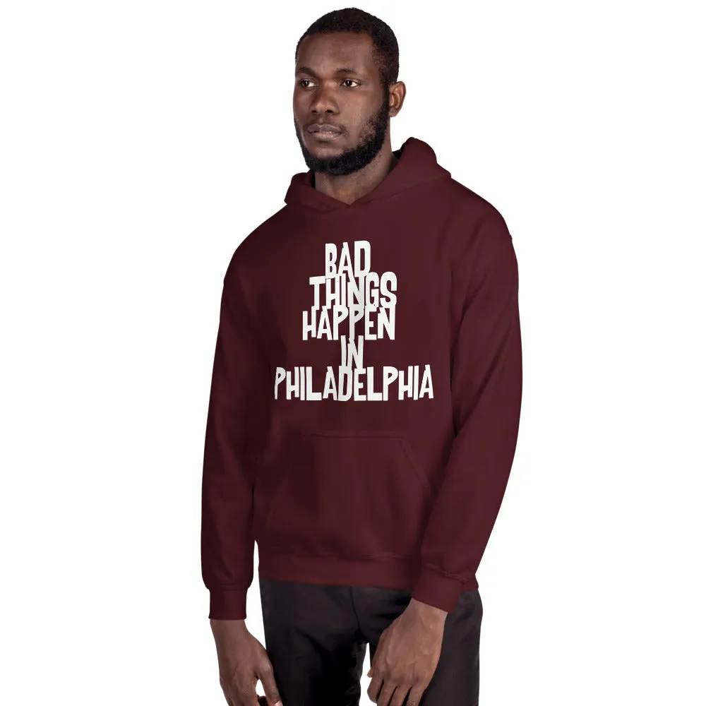BAD THINGS HAPPEN IN PHILADELPHIA Unisex Hoodie