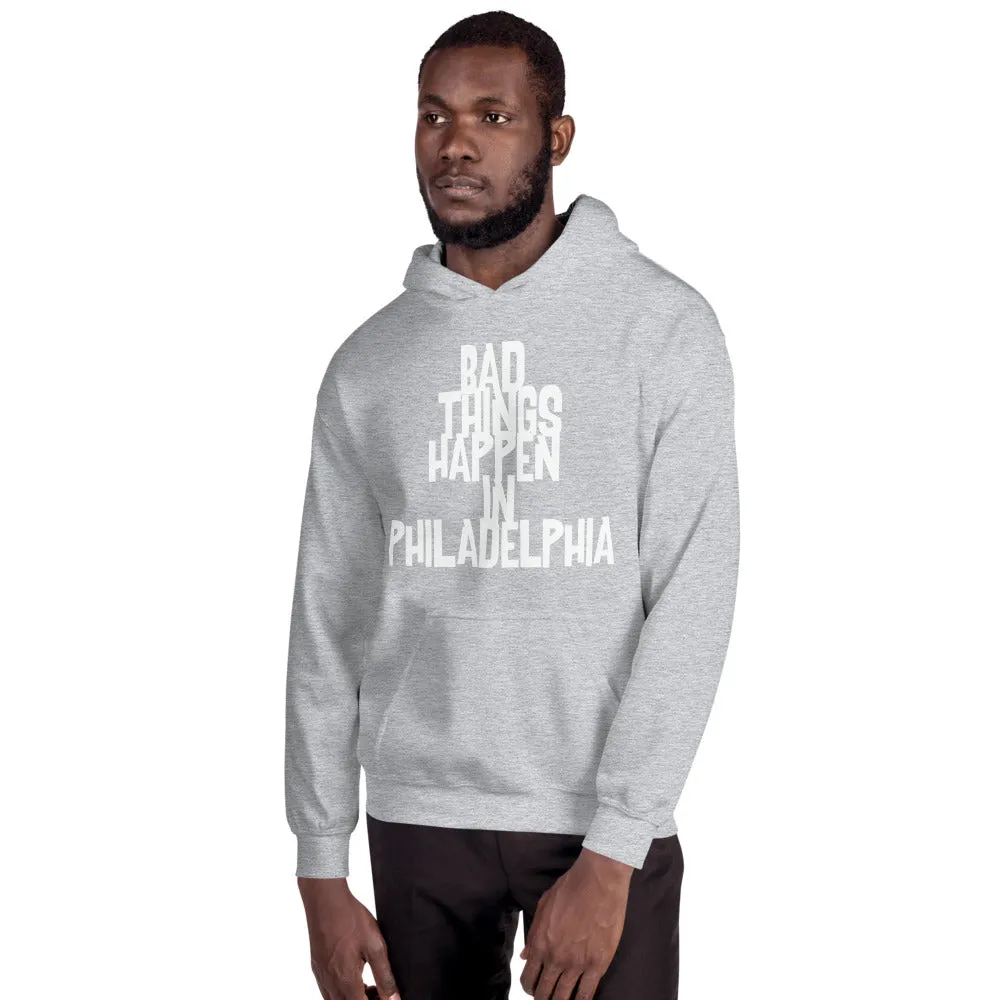 BAD THINGS HAPPEN IN PHILADELPHIA Unisex Hoodie