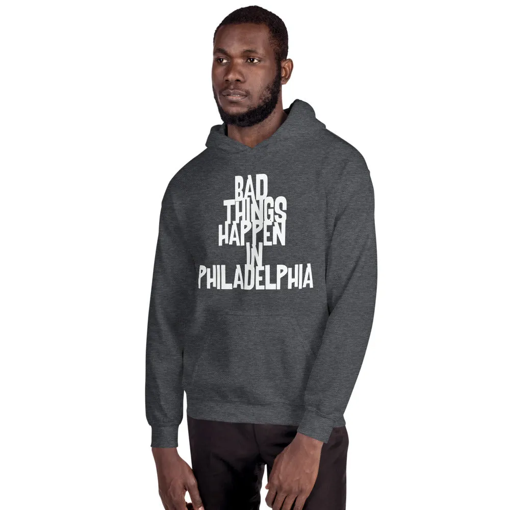 BAD THINGS HAPPEN IN PHILADELPHIA Unisex Hoodie