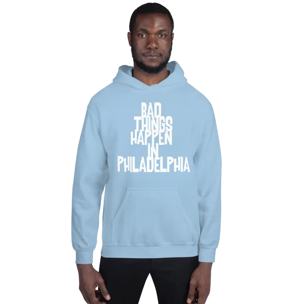 BAD THINGS HAPPEN IN PHILADELPHIA Unisex Hoodie