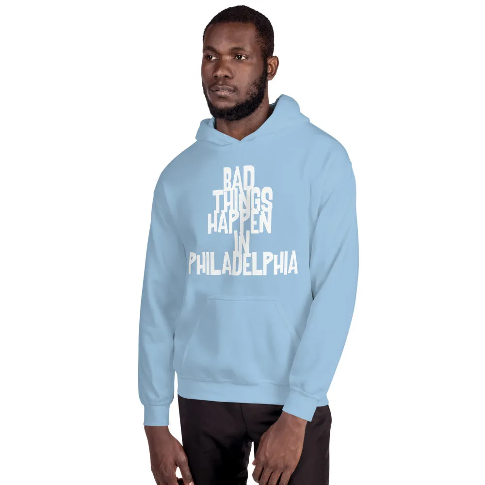 BAD THINGS HAPPEN IN PHILADELPHIA Unisex Hoodie