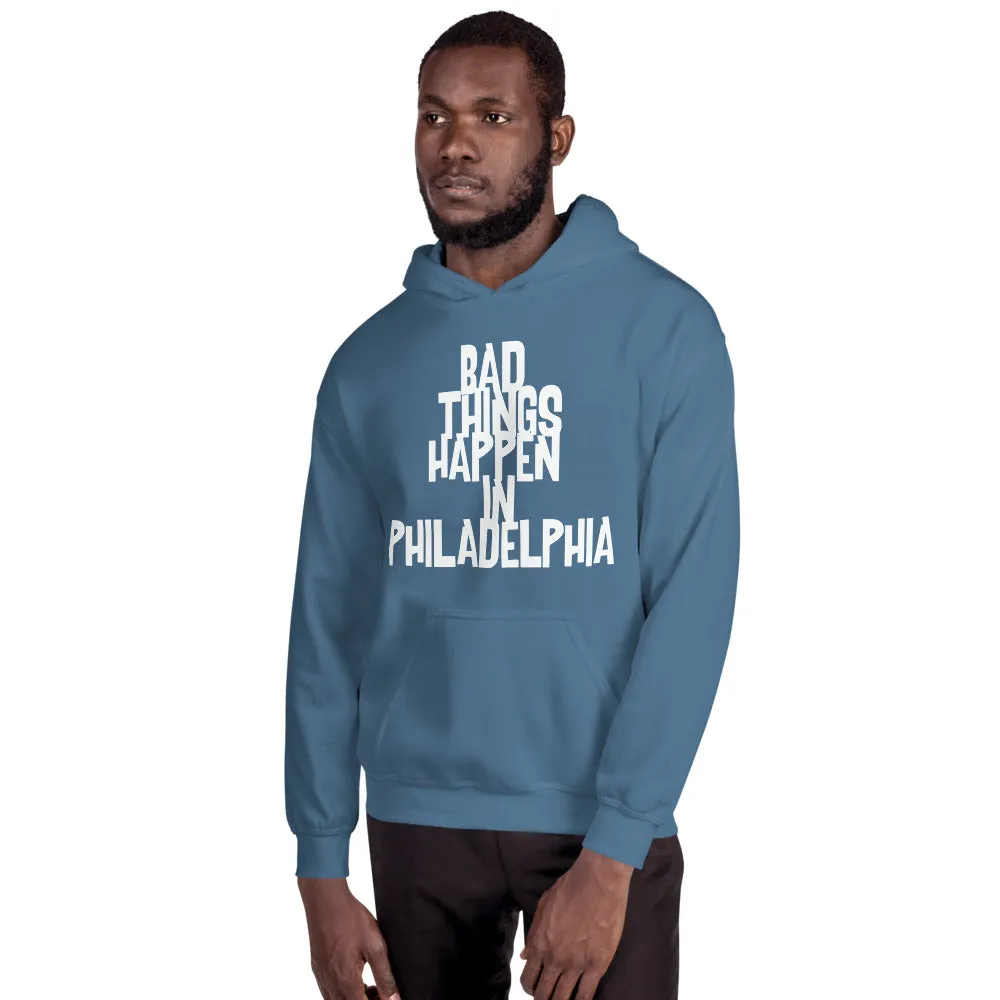 BAD THINGS HAPPEN IN PHILADELPHIA Unisex Hoodie