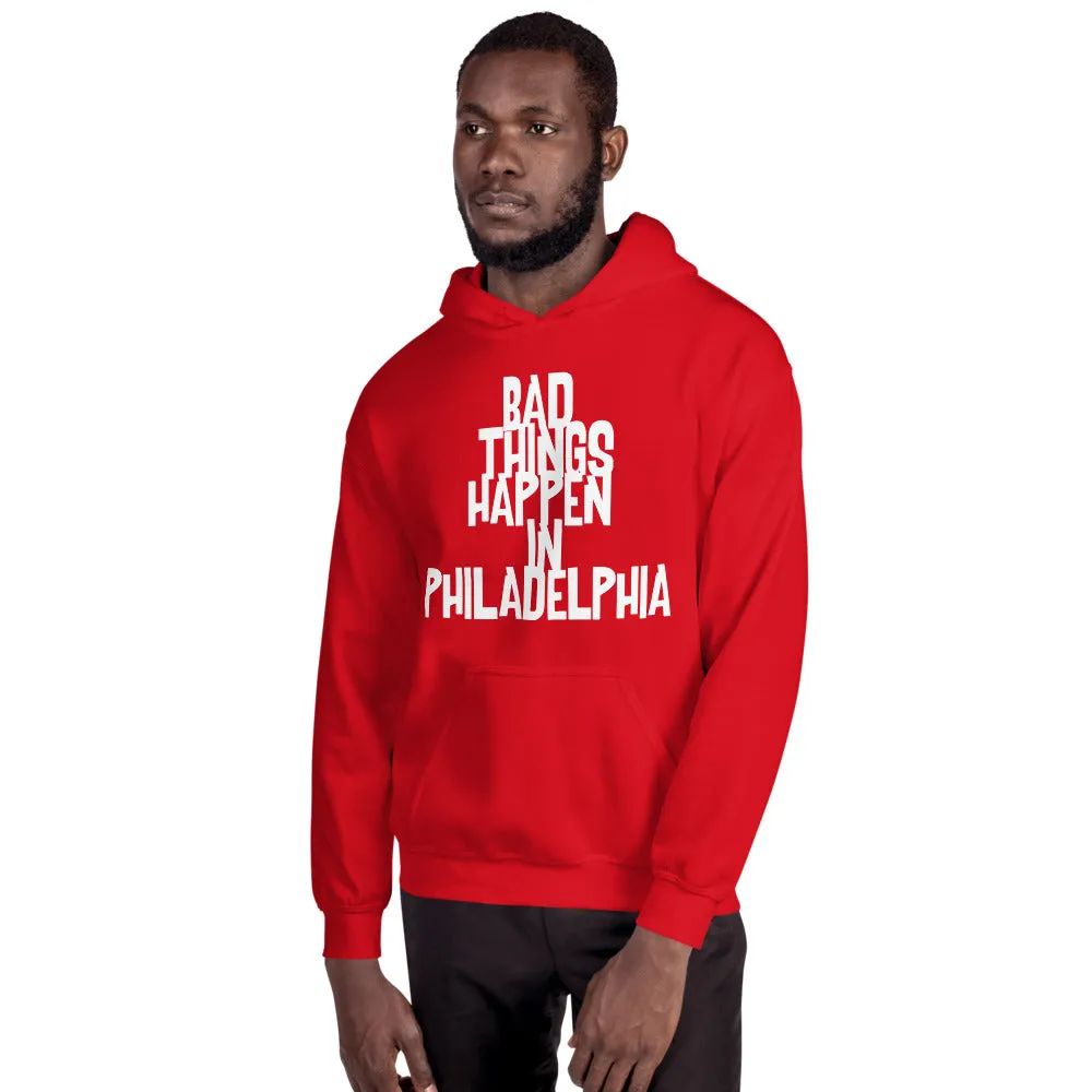 BAD THINGS HAPPEN IN PHILADELPHIA Unisex Hoodie