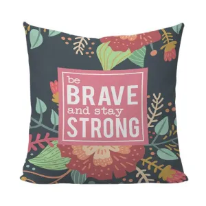 Be Brave and Stay Strong Floral Pillow