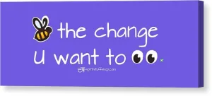 Be The Change You Want To See - Canvas Print