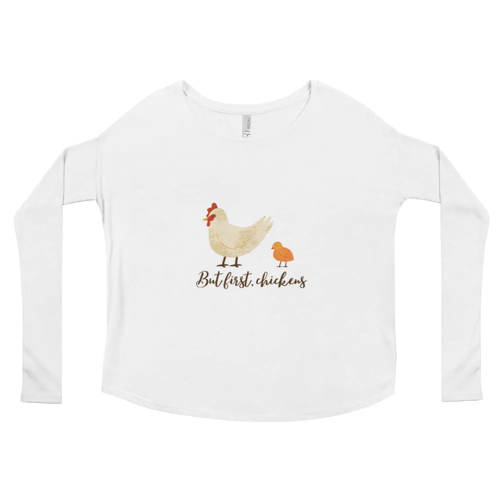 But First, Chickens Ladies' Long Sleeve Tee