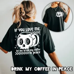 Drink My Coffee In Peace- Double Sided Unisex Shirt