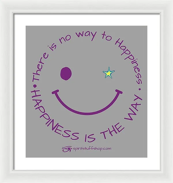 Happiness Is The Way - Framed Print