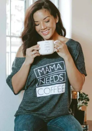 Mama Needs Coffee - Off the Shoulder