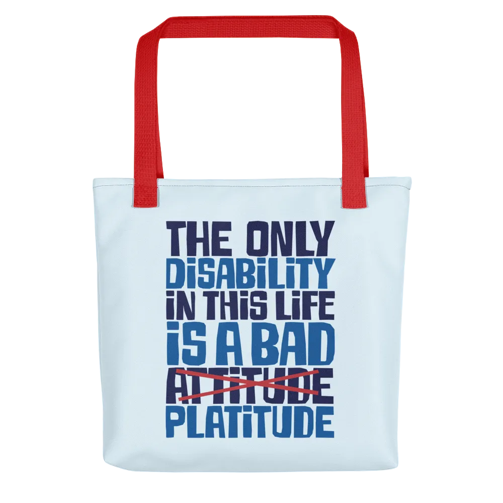 The Only Disability in this Life is a Bad Platitude (instead of Attitude) Tote Bag