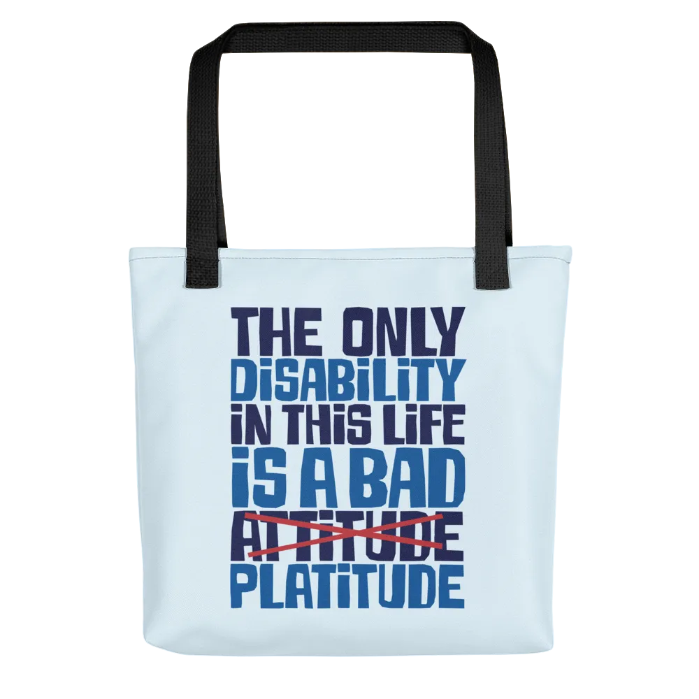 The Only Disability in this Life is a Bad Platitude (instead of Attitude) Tote Bag