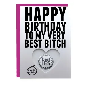 WHOLESALE PIN GREETING CARD - HAPPY BIRTHDAY TO MY VERY BEST BITCH