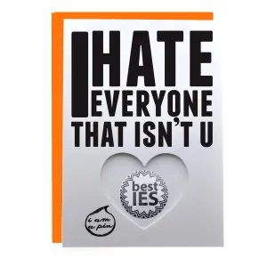 WHOLESALE PIN GREETING CARD - I HATE EVERYONE THAT ISN'T YOU
