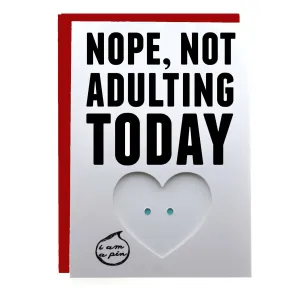 WHOLESALE PIN GREETING CARD - NOPE, NOT ADULTING TODAY